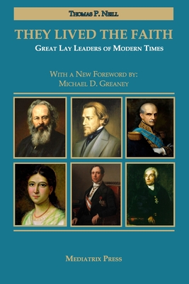 They Lived the Faith: Great Lay Leaders of Modern Times - Greaney, Michael D (Foreword by), and Neill, Thomas P