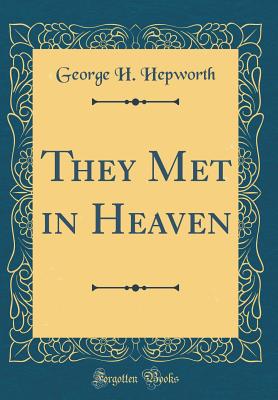 They Met in Heaven (Classic Reprint) - Hepworth, George H