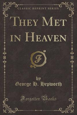 They Met in Heaven (Classic Reprint) - Hepworth, George H