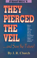 They Pierced the Veil: And Saw the Future! - Church, J R