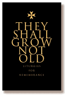 They Shall Grow Not Old: Liturgies for Remembrance