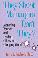 They Shoot Managers, Don't They?: Making Conflict Work in a Changing World - Paulson, Terry L