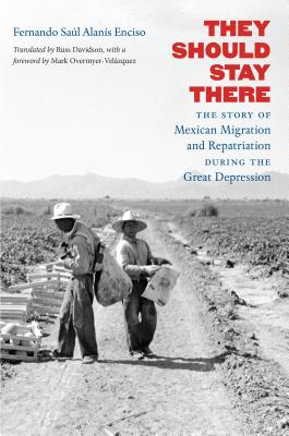 They Should Stay There: The Story of Mexican Migration and Repatriation during the Great Depression - Smith College, and Davidson, Russ (Translated by), and Overmyer-Velazquez, Mark (Foreword by)