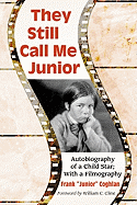 They Still Call Me Junior: Autobiography of a Child Star, with a Filmography - Coghlan, Frank J, and Cline, William C (Foreword by)