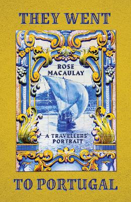 They Went to Portugal: A Travellers' Portrait - Macaulay, Rose, and Eden, Caroline (Introduction by)