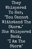 They Whispered To Her, "You Cannot Withstand The Storm." She Whispered Back, "I Am The Storm".: Lined Notebook/Journal Diary. 150 Pages. 8.5 x 11in. Writing Journal Lined for Women.