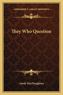 They Who Question