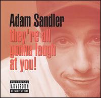 They're All Gonna Laugh at You! - Adam Sandler