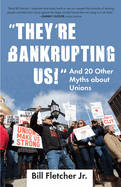 "they're Bankrupting Us!": And 20 Other Myths about Unions