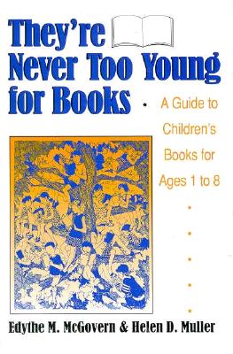 They're Never Too Young for Books: A Guide to Children's Books for Ages 1 to 8 - McGovern, Edythe M, and Muller, Helen D