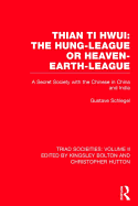 Thian ti hwui = The Hung-league or Heaven-earth-league : a secret society with the Chinese in China and India