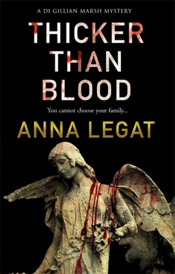 Thicker Than Blood: the DI Gillian Marsh Mysteries Book 3 - Legat, Anna