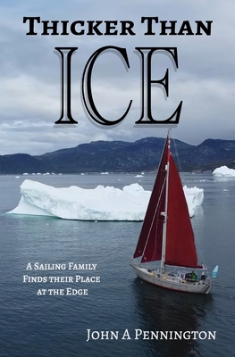 Thicker Than Ice: A Sailing Family Finds Their Place at the Edge - Pennington, Kara P (Editor), and Couturier, Jade O (Editor), and Pennington, John A