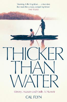 Thicker Than Water: History, Secrets and Guilt: a Memoir - Flyn, Cal