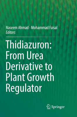 Thidiazuron: From Urea Derivative to Plant Growth Regulator - Ahmad, Naseem (Editor), and Faisal, Mohammad (Editor)