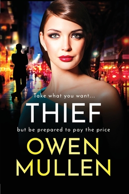 Thief: The gripping, addictive, gritty thriller from Owen Mullen - Owen Mullen