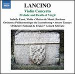Thierry Lancino: Violin Concerto; Prelude and Death of Virgil