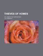 Thieves of Homes: Or, Habits That Impoverish