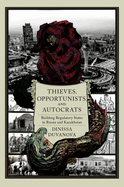 Thieves, Opportunists, and Autocrats: Building Regulatory States in Russia and Kazakhstan