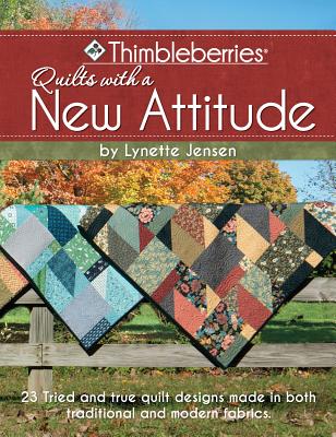 Thimbleberries (R) Quilts with a New Attitude: 23 Tried and True Quilt Designs Made in Both Traditional and Modern Fabrics - Jensen, Lynette