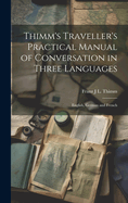 Thimm's Traveller's Practical Manual of Conversation in Three Languages: English, German and French