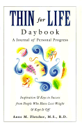 Thin for Life Daybook: A Journal of Personal Progress--Inspiration & Keys to Success from People Who Have Lost Weight & Kept It Off - Fletcher, Anne, and Martin, Rux (Editor)