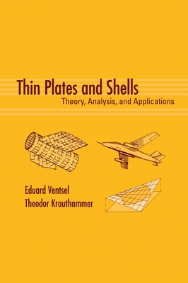 Thin Plates and Shells: Theory: Analysis, and Applications - Ventsel, Eduard, and Krauthammer, Theodor