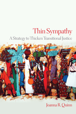 Thin Sympathy: A Strategy to Thicken Transitional Justice - Quinn, Joanna R