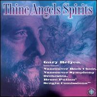 Thine Angels Spirits - Gary Relyea (bass); Vancouver Bach Choir (choir, chorus); Vancouver Symphony Orchestra