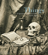 Things: A Spectrum of Photography 1850-2001