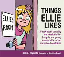 Things Ellie Likes: A Book about Sexuality and Masturbation for Girls and Young Women with Autism and Related Conditions