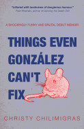 Things even Gonzalez can't fix: A shockingly funny and brutal debut memoir