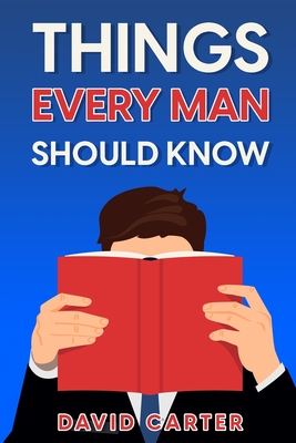 Things Every Man Should Know - Carter, David