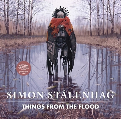Things from the Flood - Stålenhag, Simon