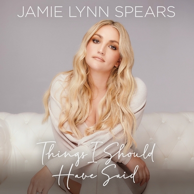 Things I Should Have Said Lib/E - Spears, Jamie Lynn (Read by)