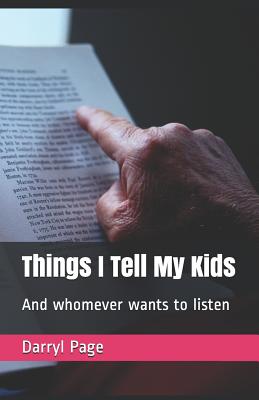 Things I Tell My Kids: And Whomever Wants to Listen - Page, Darryl J