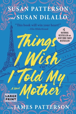 Things I Wish I Told My Mother: The Perfect Mother-Daughter Book Club Read - Patterson, Susan, and DiLallo, Susan, and Patterson, James