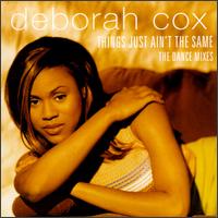 Things Just Ain't the Same [The Dance Mixes] - Deborah Cox