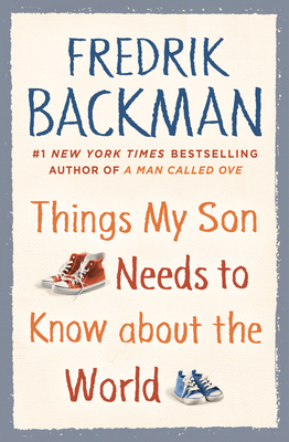 Things My Son Needs to Know about the World - Backman, Fredrik