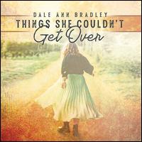 Things She Couldn't Get Over - Dale Ann Bradley  