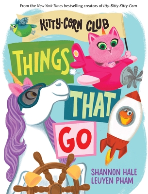 Things That Go (a Kitty-Corn Club Book): A Board Book - Hale, Shannon
