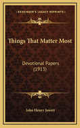 Things That Matter Most: Devotional Papers (1913)