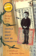 Things That Must Not Be Forgotten: A Childhood in Wartime China