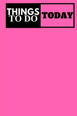 Things To Do Today - (Pink) Task List: (6x9) To-Do List, 60 Pages, Smooth Matte Cover - Bond, Elizabeth, and Task List
