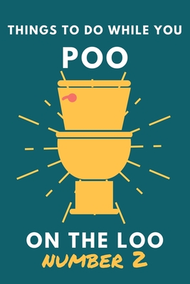 Things To Do While You Poo On The Loo Number 2: Funny Bathroom Activity Book for Adults & Teens. - Smart, Alex