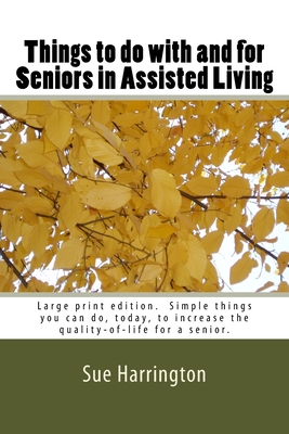 Things to do with and for Seniors in Assisted Living (Large Print Edition) - Harrington, Sue