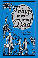 Things to Do with Dad: Lots of Fun for Everyone