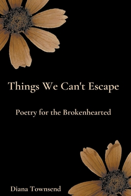 Things We Can't Escape: Poetry for the Brokenhearted - Townsend, Diana