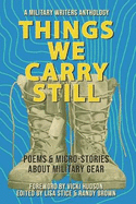 Things We Carry Still: Poems & Micro-Stories About Military Gear
