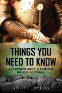 Things You Need to Know: A Christians Guide, in Learning Biblical Doctrines.